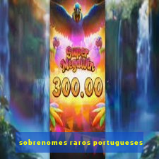 sobrenomes raros portugueses